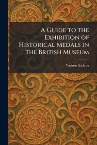 A Guide to the Exhibition of Historical Medals in the British Museum