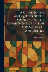 A Guide to the Antiquities of the Stone Age in the Department of British and Medieval Antiquities