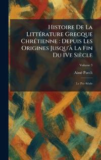 Histoire De La LittÃ(c)rature Grecque ChrÃ(c)tienne