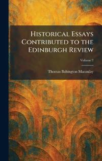 Historical Essays Contributed to the Edinburgh Review