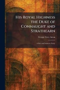 His Royal Highness the Duke of Connaught and Strathearn