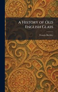 A History of Old English Glass