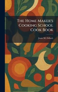 The Home Maker's Cooking School Cook Book