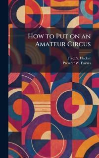 How to Put on an Amateur Circus