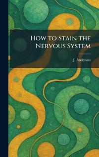 How to Stain the Nervous System