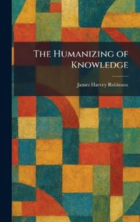 The Humanizing of Knowledge