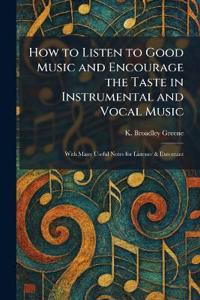How to Listen to Good Music and Encourage the Taste in Instrumental and Vocal Music