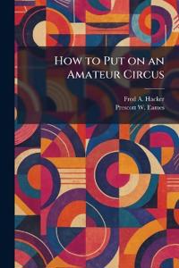 How to Put on an Amateur Circus