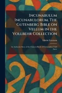 Incunabulum Incunabulorum. The Gutenberg Bible on Vellum in the Vollbehr Collection