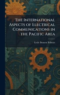 Bokomslag för "The International Aspects of Electrical Communications in the Pacific Area"