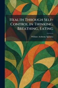 Health Through Self-Control in Thinking, Breathing, Eating