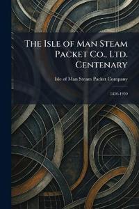 Bokomslag for "The Isle of Man Steam Packet Co., Ltd. Centenary"