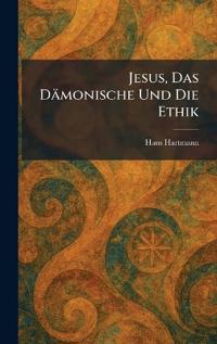 Jesus, Das Dämonische Und Die Ethik