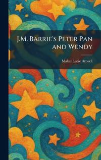 J.M. Barrie's Peter Pan and Wendy
