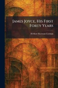 James Joyce, His First Forty Years