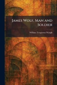 James Wolf, Man and Soldier