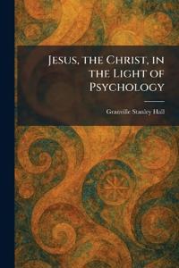 Jesus, the Christ, in the Light of Psychology