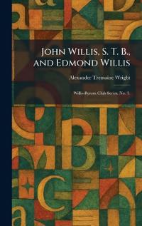 John Willis, S. T. B., and Edmond Willis