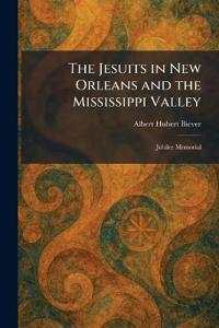 The Jesuits in New Orleans and the Mississippi Valley