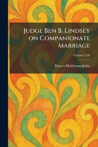 Judge Ben B. Lindsey on Companionate Marriage