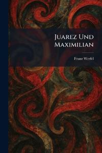 Juarez Und Maximilian