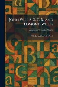 John Willis, S. T. B., and Edmond Willis