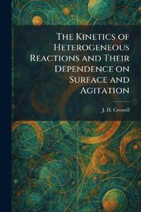 The Kinetics of Heterogeneous Reactions and Their Dependence on Surface and Agitation