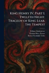 King Henry IV, Part I. Twelfth Night. Tragedy of King Lear. The Tempest