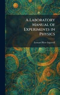 A Laboratory Manual of Experiments in Physics