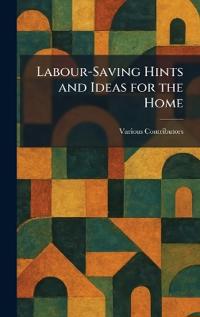 Labour-Saving Hints and Ideas for the Home