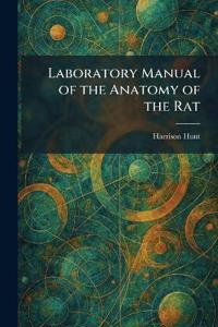 Laboratory Manual of the Anatomy of the Rat