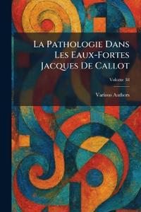 La Pathologie Dans Les Eaux-Fortes Jacques de Callot