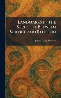 Landmarks in the Struggle Between Science and Religion