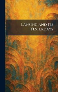 Bokomslag för "Lansing and Its Yesterdays"