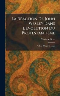 La RÃ(c)action De John Wesley Dans l'Ãvolution Du Protestantisme