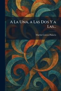 A La Una, a Las Dos Y a Las...