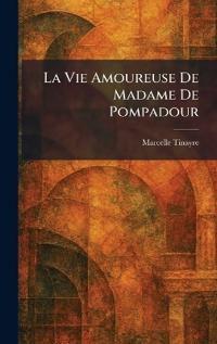 La Vie Amoureuse De Madame De Pompadour