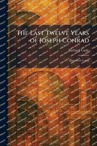The Last Twelve Years of Joseph Conrad