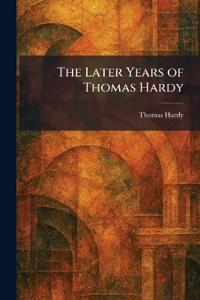 The Later Years of Thomas Hardy