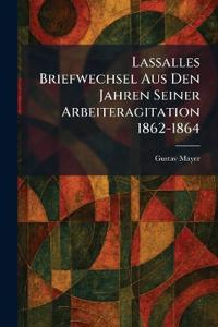 Lassalles Briefwechsel Aus Den Jahren Seiner Arbeiteragitation 1862-1864