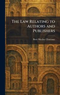 Bokomslag för "The Law Relating to Authors and Publishers"