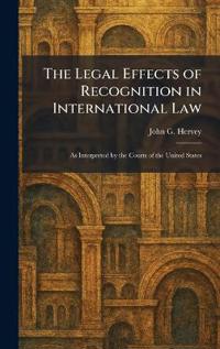 The Legal Effects of Recognition in International Law