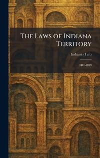 Bokomslag för "The Laws of Indiana Territory"