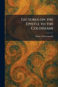 Lectures on the Epistle to the Colossians