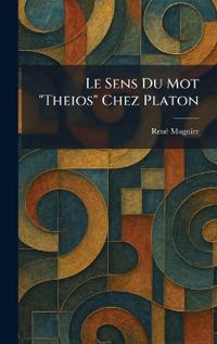 Le Sens Du Mot "Theios" Chez Platon