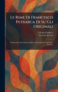 Le Rime Di Francesco Petrarca Di Su Gli Originali
