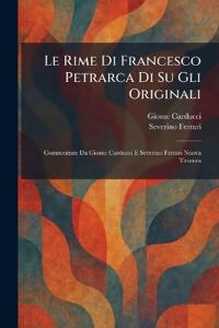 Le Rime Di Francesco Petrarca Di Su Gli Originali