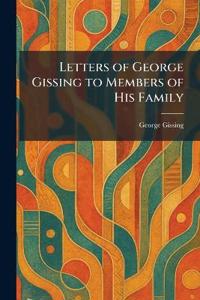 Letters of George Gissing to Members of His Family