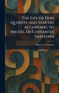 The Life of Don Quixote and Sancho According to Miguel De Cervantes Saavedra