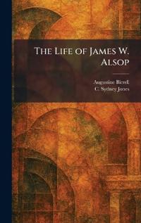 The Life of James W. Alsop